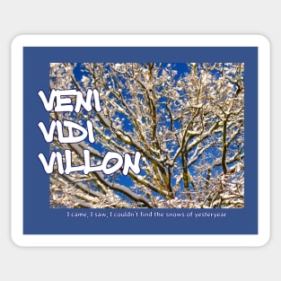 Veni Vidi Villon - I came, I saw, I couldn't find the snows of yesteryear Sticker